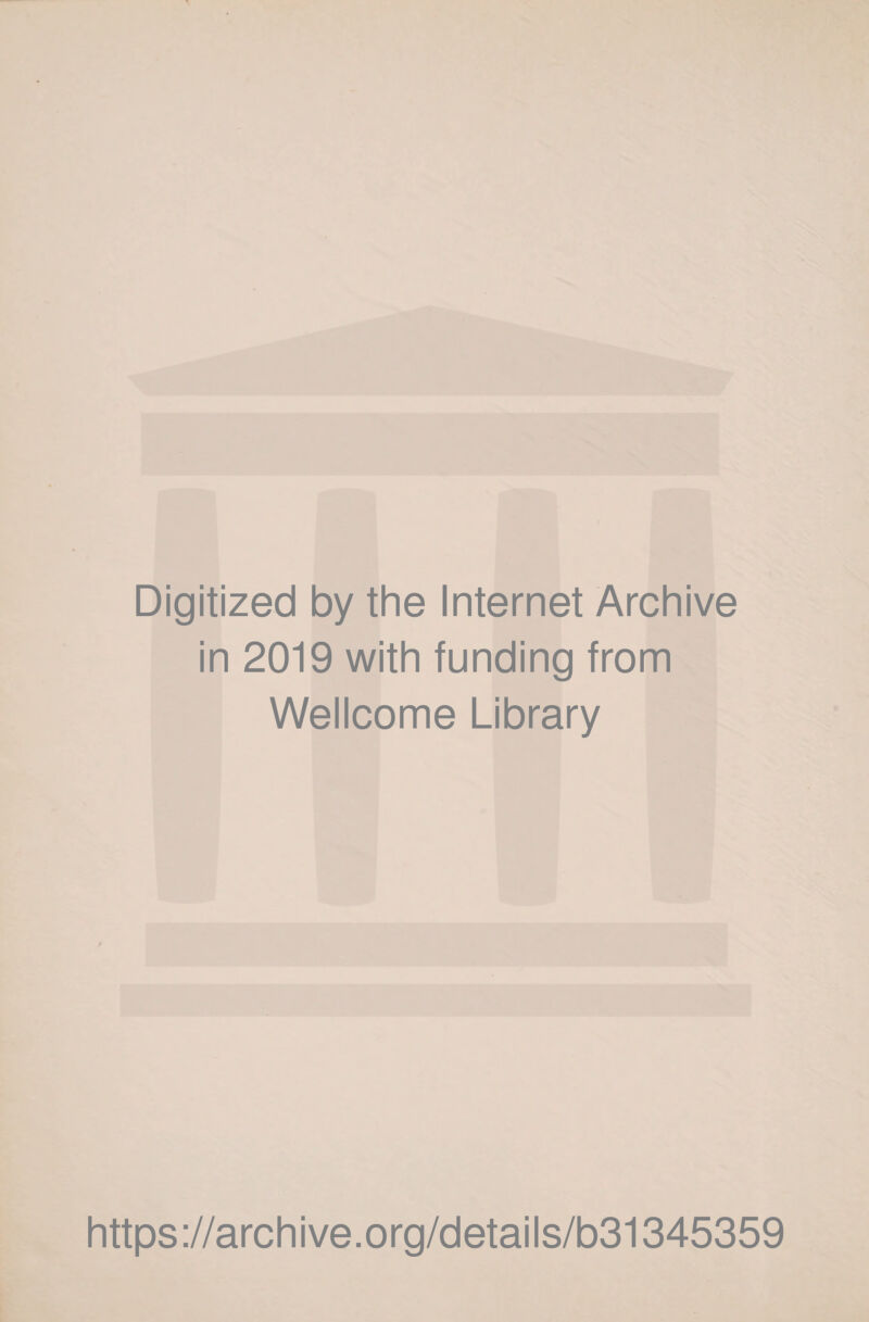 Digitized by the Internet Archive in 2019 with funding from Wellcome Library https://archive.org/details/b31345359