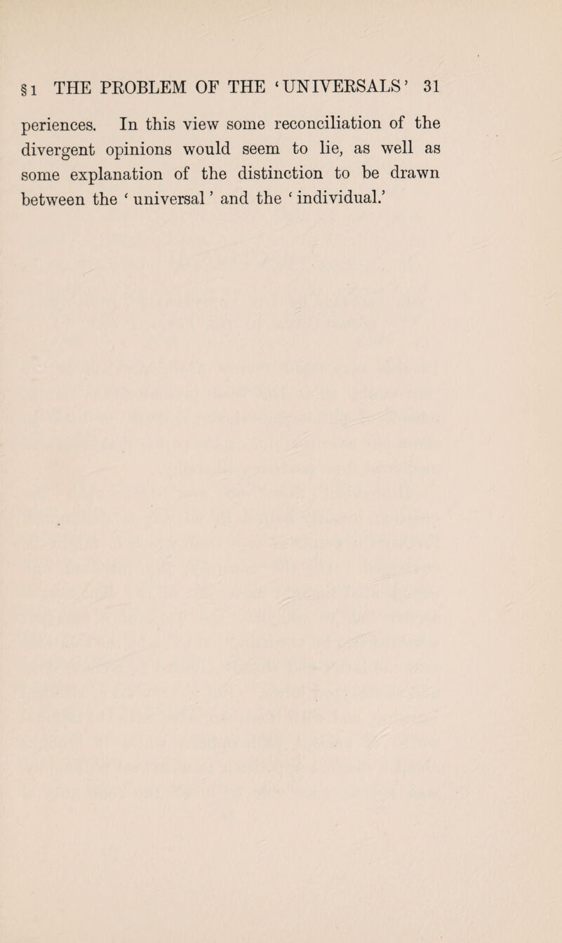 periences. In this view some reconciliation of the divergent opinions would seem to lie, as well as some explanation of the distinction to he drawn between the ‘ universal ’ and the ‘ individual.’