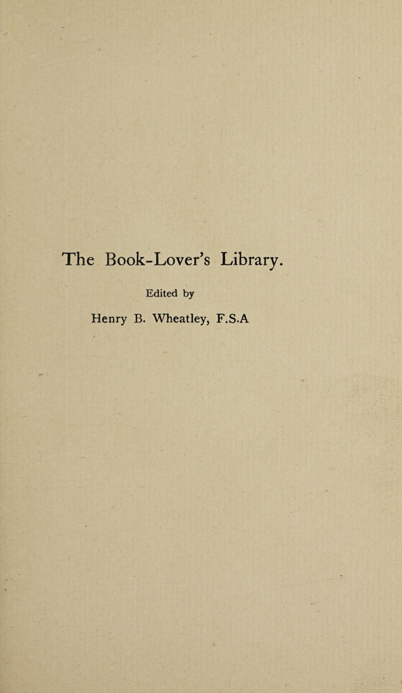 The Book-Lover’s Library. Edited by Henry B. Wheatley, F.S.A