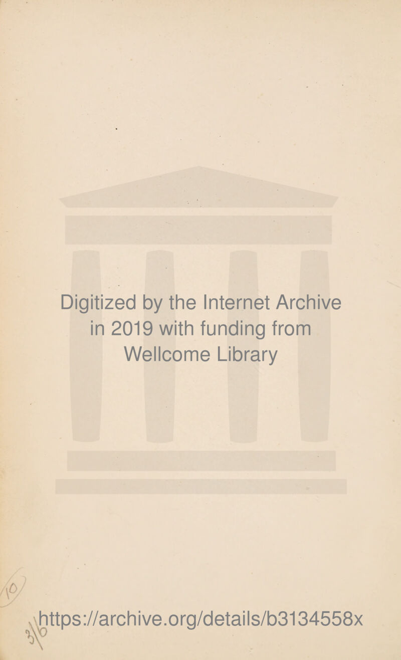 Digitized by the Internet Archive in 2019 with funding from Wellcome Library https://archive.org/details/b3134558x