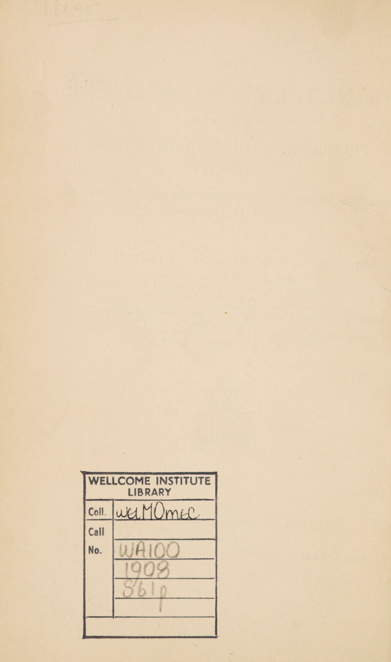 WELLCOME INSTITUTE LIBRARY Coll. Call No. UiftlOO [908 C/t $ A O o ■ p i