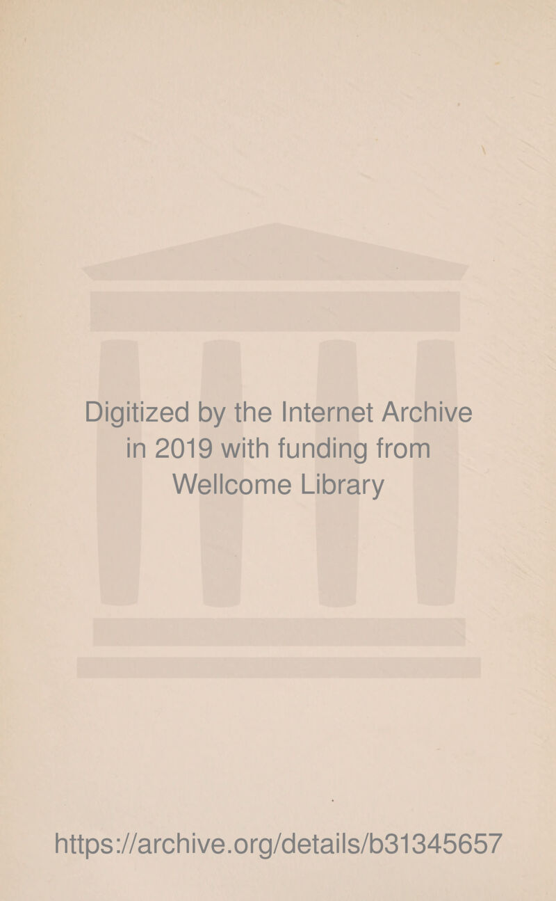 Digitized by the Internet Archive in 2019 with funding from Wellcome Library https://archive.org/details/b31345657