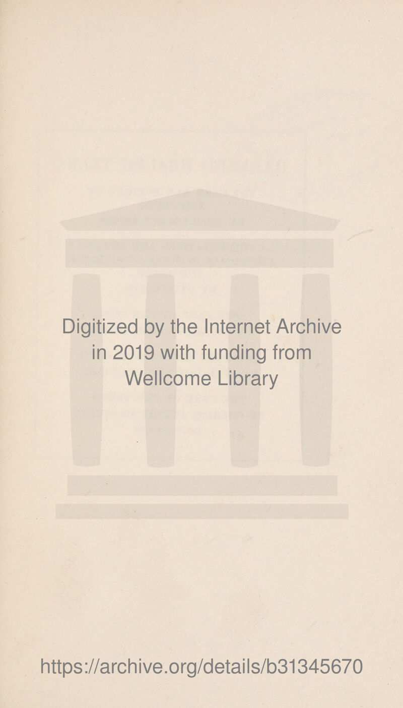 Digitized by the Internet Archive in 2019 with funding from Wellcome Library https://archive.org/details/b31345670