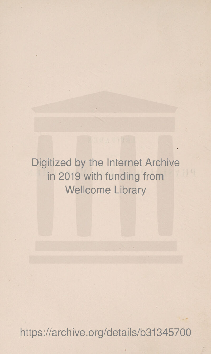 Digitized by the Internet Archive in 2019 with funding from Wellcome Library https://archive.org/details/b31345700