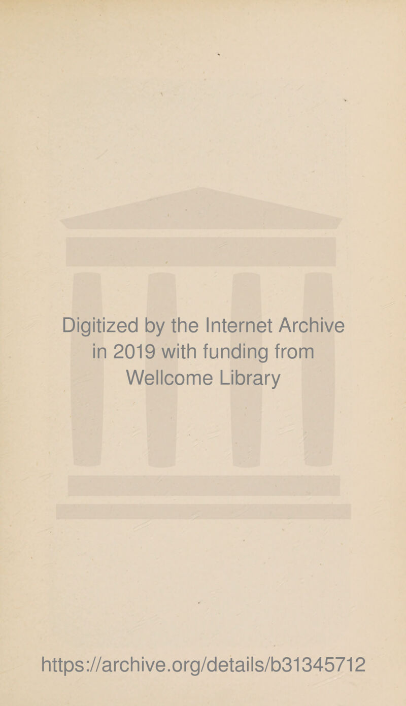 Digitized by the Internet Archive in 2019 with funding from Wellcome Library https://archive.org/details/b31345712