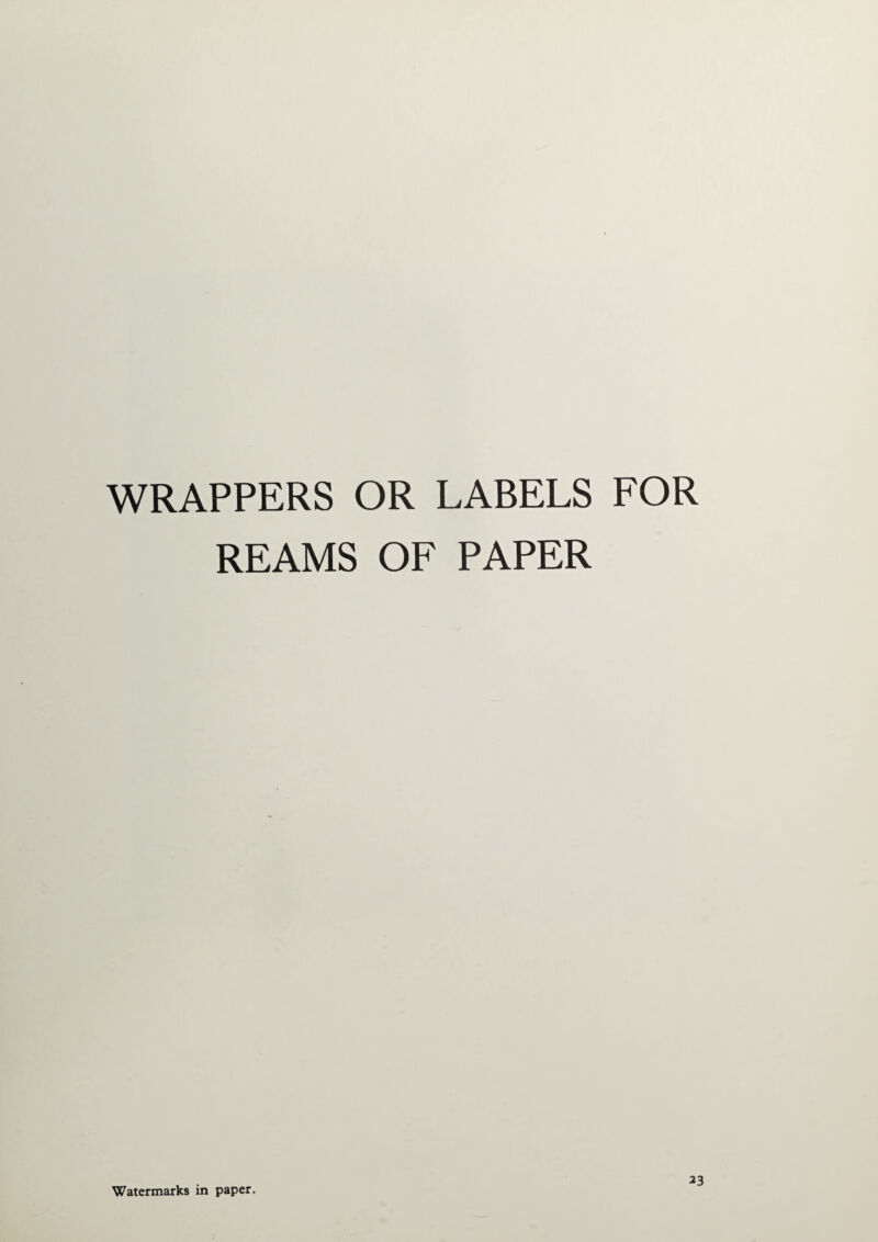 WRAPPERS OR LABELS FOR REAMS OF PAPER Watermarks in paper. 23