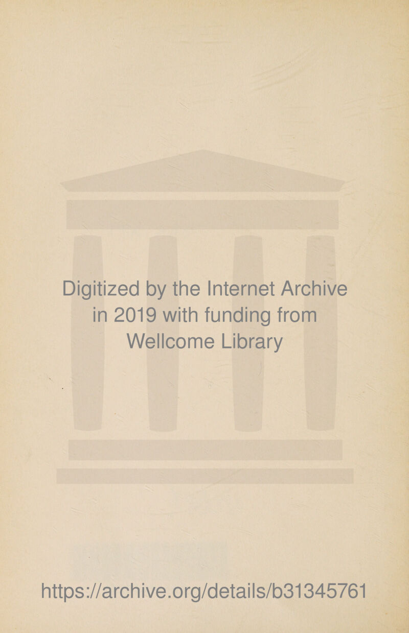 Digitized by the Internet Archive in 2019 with funding from Wellcome Library https://archive.org/details/b31345761