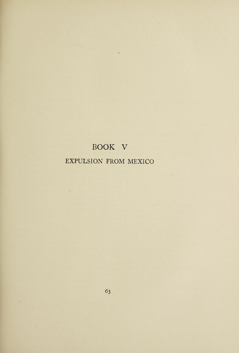 BOOK V EXPULSION FROM MEXICO