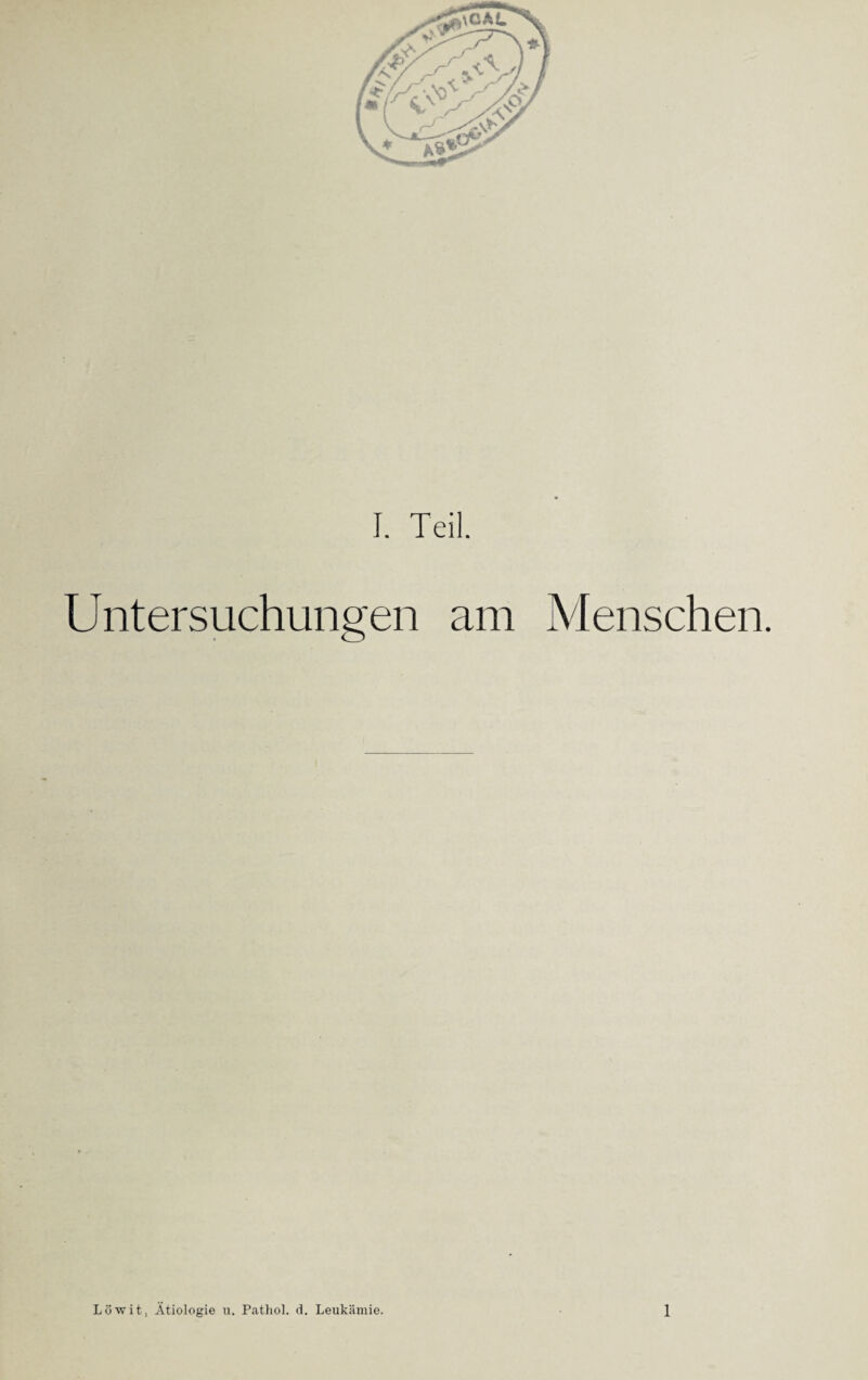 Untersuchungen am Menschen. Löwit, Ätiologie u. Pathol. d. Leukämie. 1