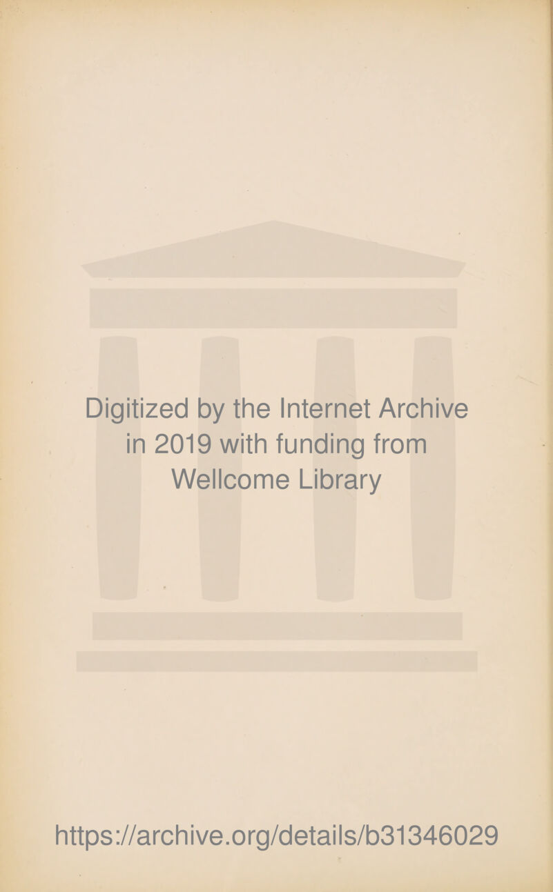 Digitized by the Internet Archive in 2019 with funding from Wellcome Library https://archive.org/details/b31346029