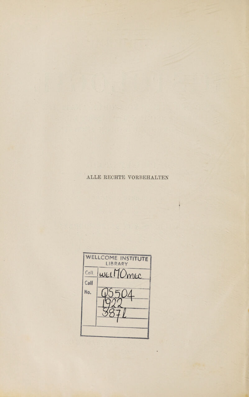 ALLE RECHTE VORBEHALTEN WELLCOME INSTITUTE | library 1 Cofl. Call No. Mjuflümtil l 1 | -3... _____ I QS 5 04 4222z: ZSf&T.