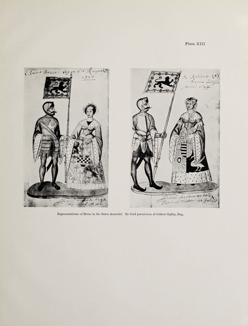 > Jr » r t> r« c c ./ c KA*’ e> A A e(> * ■> C-9) , V '■'ly-7 1 • '-y.tr* *r>i'Jy. Bepresentations of Bruce in the Seton Armorial. By kind permission of Gilbert Ogilvy, Esq