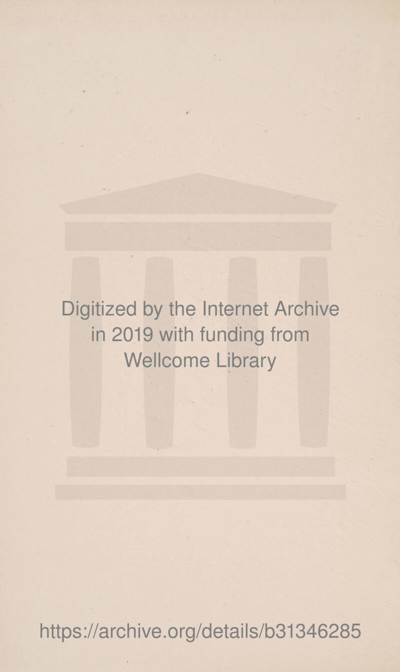 Digitized by the Internet Archive in 2019 with funding from Wellcome Library https://archive.org/details/b31346285
