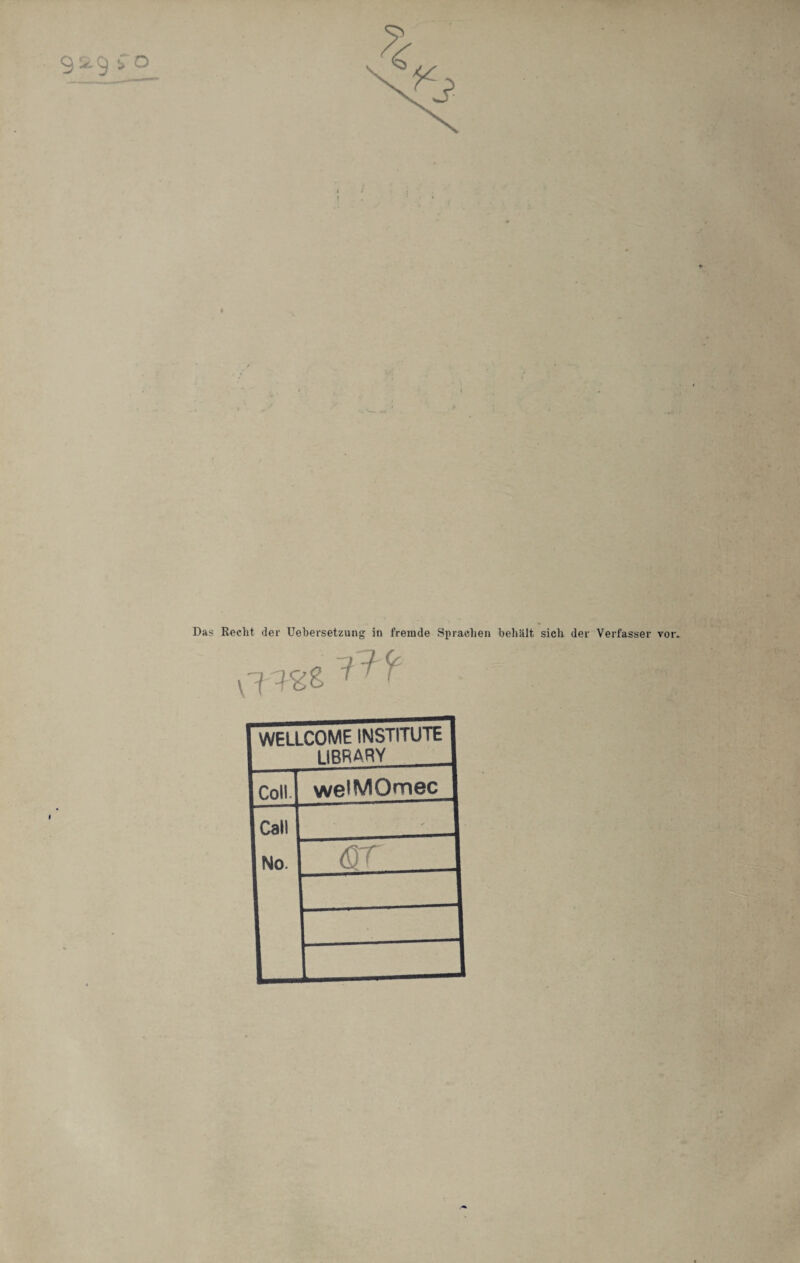 9^9 * ° Das Recht der Uebersetzung in fremde Sprachen behält sich der Verfasser vor. v'f J2& 1 ^ WELLCOME INSTITUTEI I LIBRARY 1 1 Coli welMOmec 1 1 Call 1 No. J <$T 1 j j 1