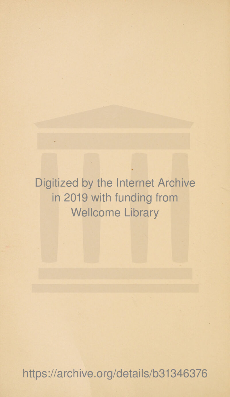 Digitized by the Internet Archive in 2019 with funding from Wellcome Library https://archive.org/details/b31346376
