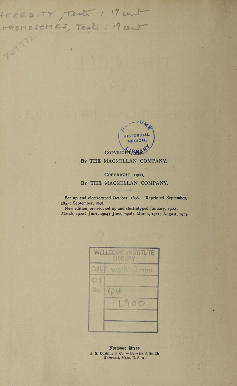 frW c H © to r ^ 7> ;- 17 U*jr~ ' ? c**Jr~ By THE MACMILLAN COMPANY. Copyright, 1900, By THE MACMILLAN COMPANY. Set up and electrotyped October, 1896. Reprinted September, 1897; September, 1898. New edition, revised, set up and electrotyped January, 1900; March, 1902; June, 1904; June, 1906; March, 1911; August, 19x3. WcLLCG ‘ :*■ FiTUTE 1 fRK/ OV r^ii f ! 1 Sg _; l OD Nortooob iPress 3. S. Cushing & Co. — Berwick Sc Smith Norwood, Mass. U. S. A.