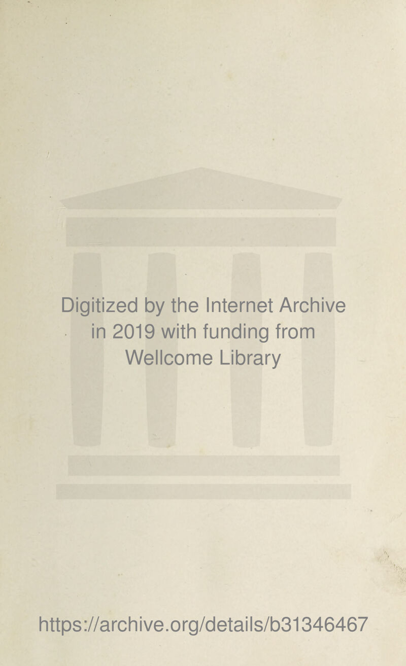 Digitized by the Internet Archive in 2019 with funding from Wellcome Library https://archive.org/details/b31346467