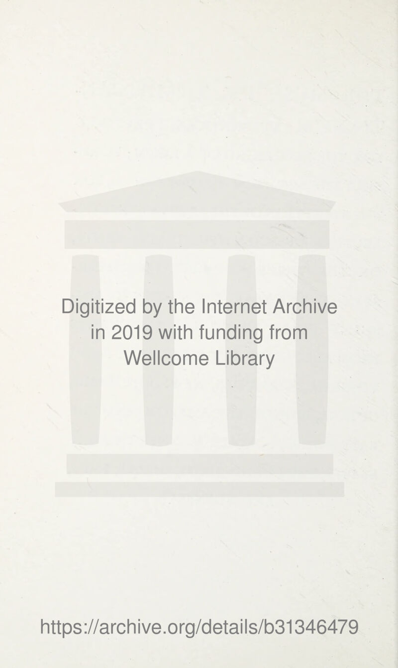 Digitized by the Internet Archive in 2019 with funding from Wellcome Library https://archive.org/details/b31346479