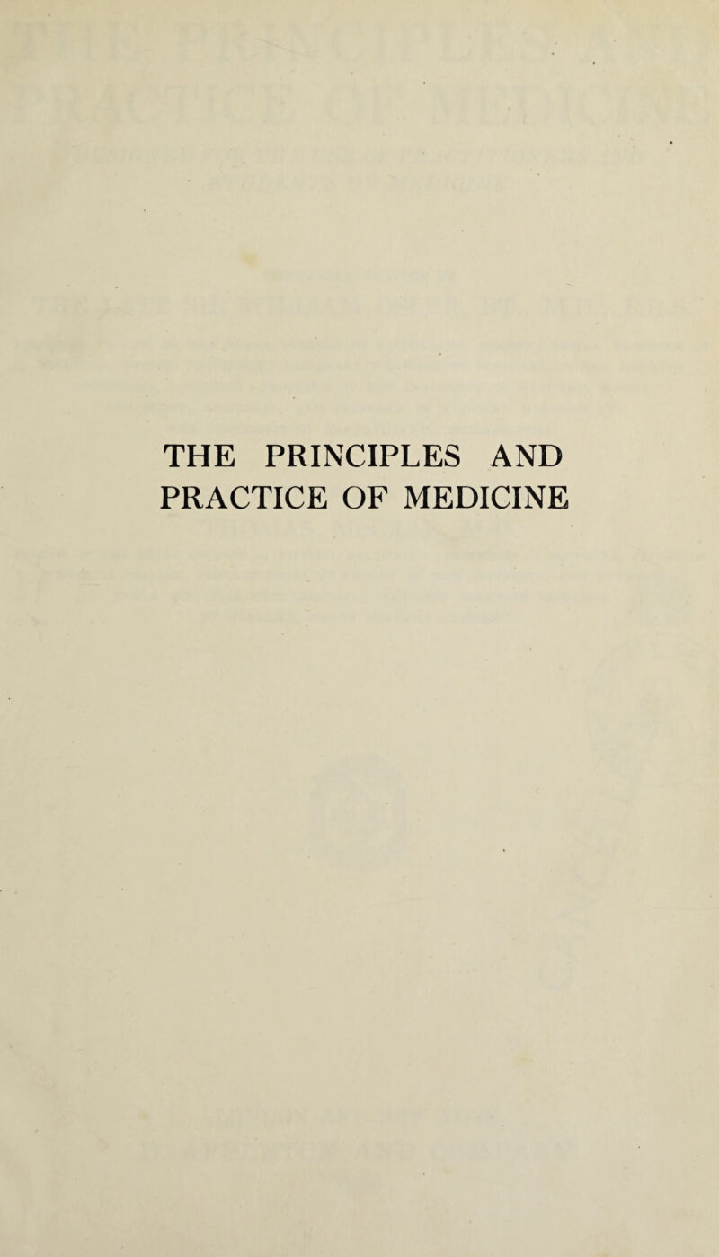 THE PRINCIPLES AND PRACTICE OF MEDICINE
