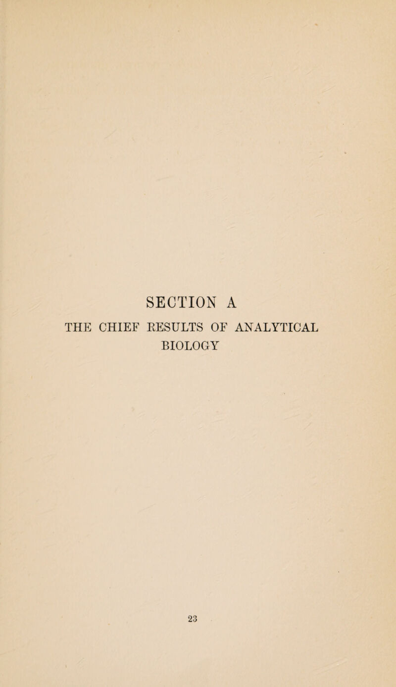 SECTION A THE CHIEF KESULTS OF ANALYTICAL BIOLOGY