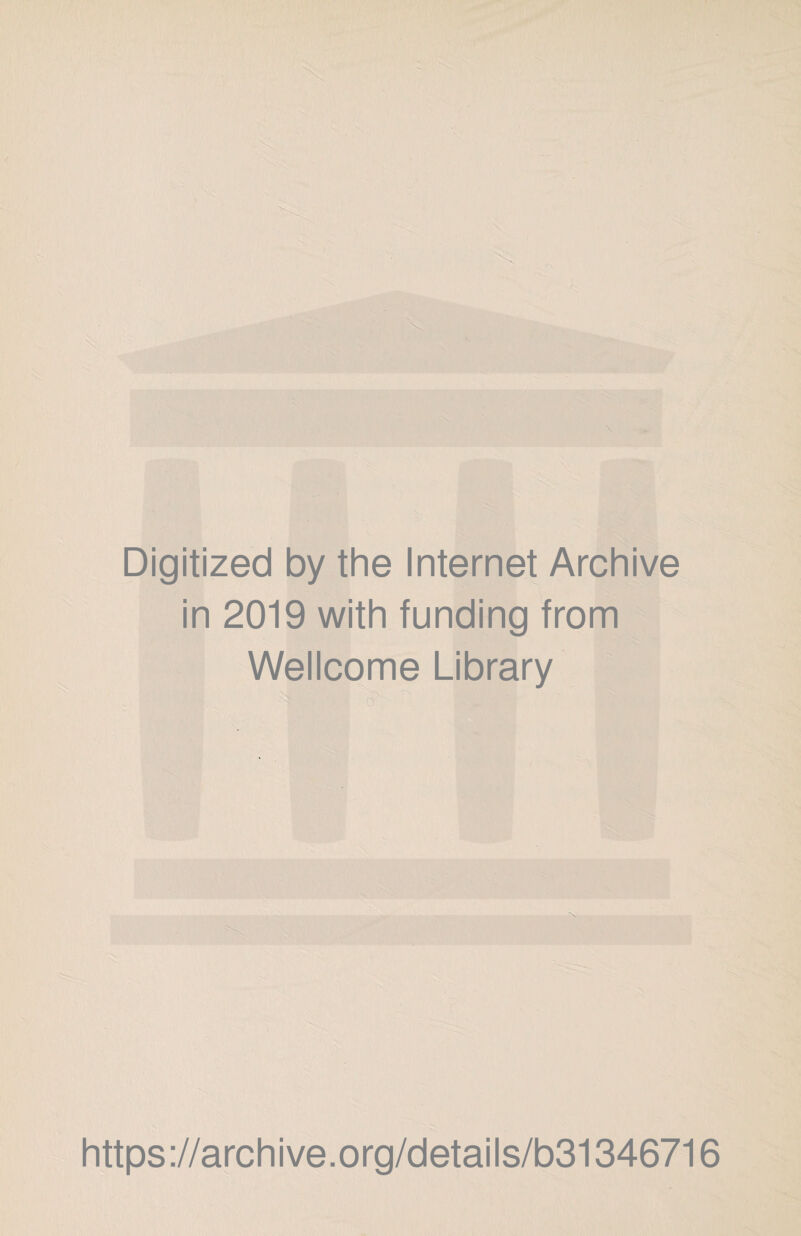 Digitized by the Internet Archive in 2019 with funding from Welicqme Library “ 0^' • I https://archive.org/details/b31346716
