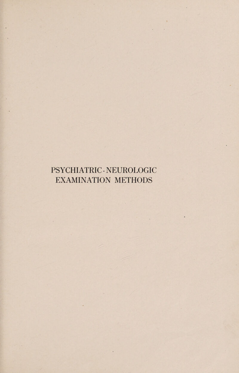 PSYCHIATRIC - NEUROLOGIC EXAMINATION METHODS