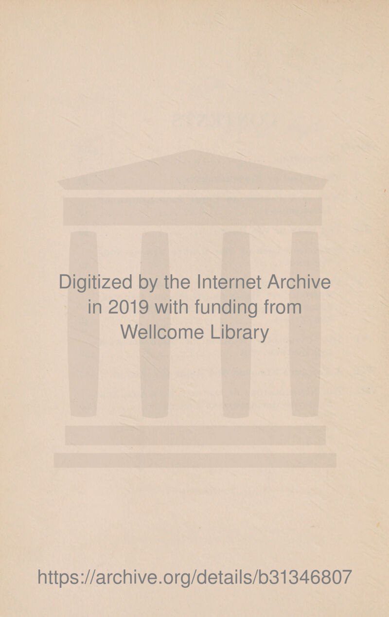 Digitized by the Internet Archive in 2019 with funding from Wellcome Library https://archive.org/details/b31346807