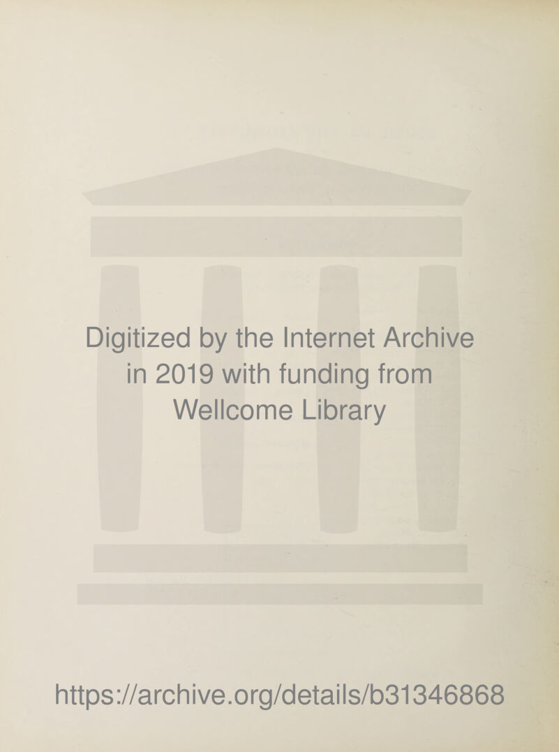 Digitized by the Internet Archive in 2019 with funding from Wellcome Library https://archive.org/details/b31346868