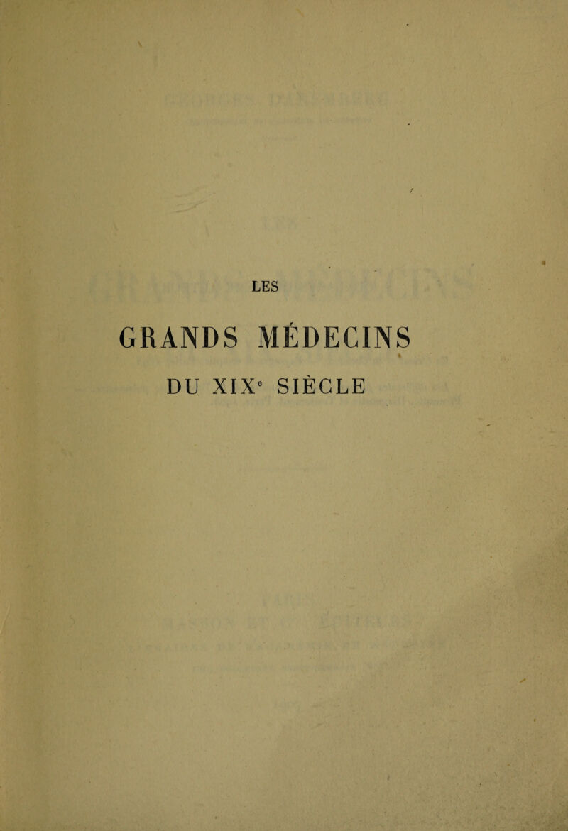 LES GRANDS MÉDECINS DU XIXe SIECLE