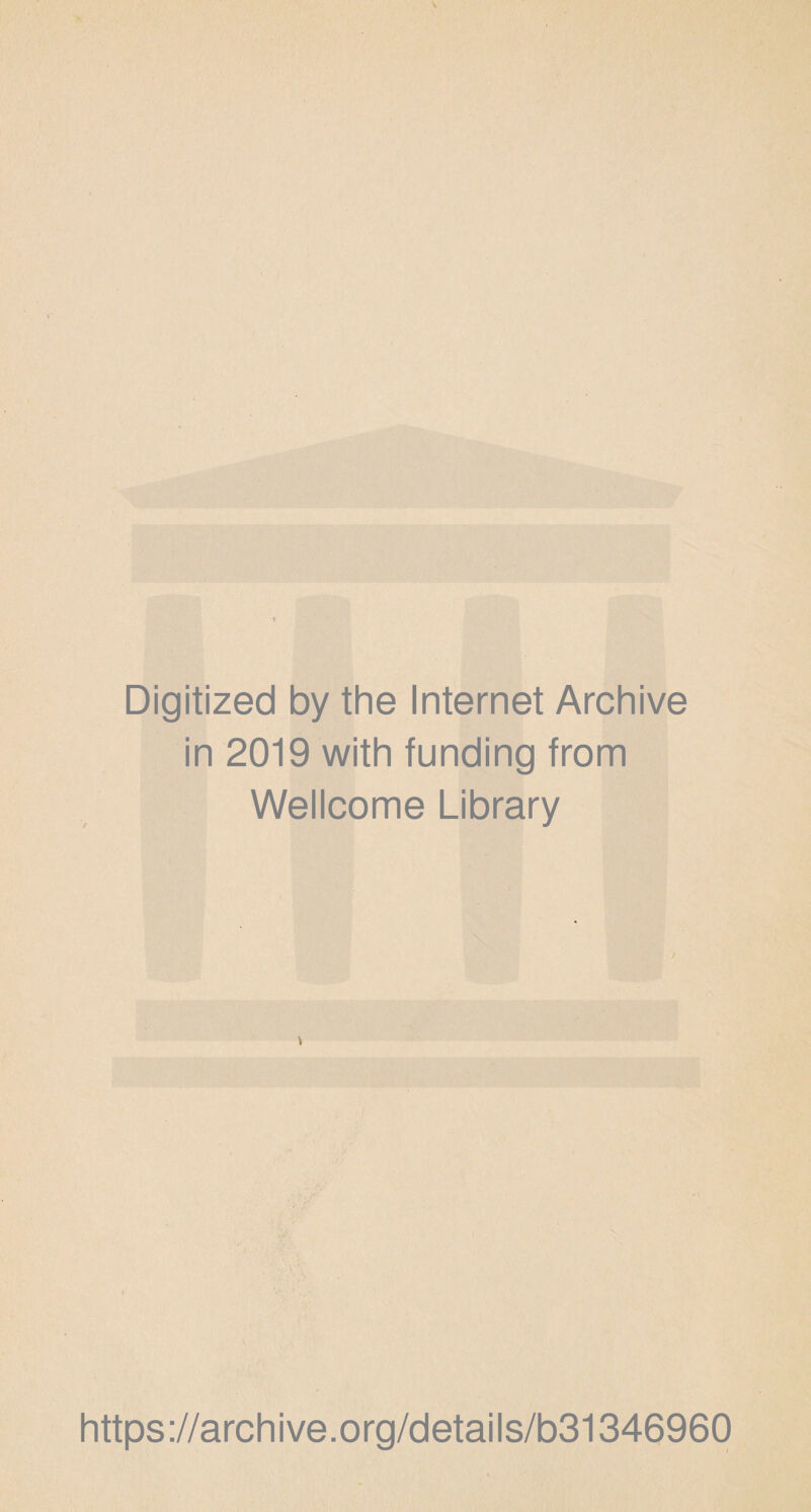 Digitized by the Internet Archive in 2019 with funding from Wellcome Library https://archive.org/details/b31346960