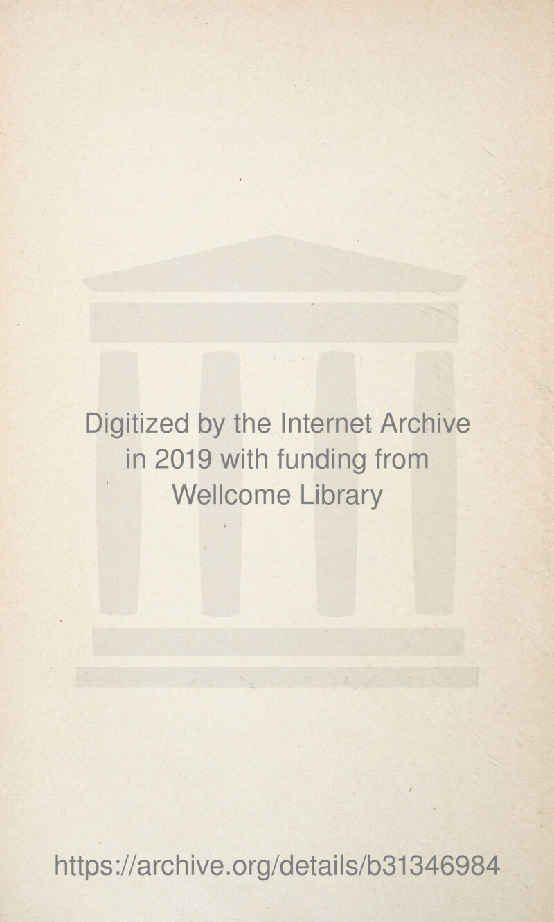 Digitized by the Internet Archive in 2019 with funding from Wellcome Library https://archive.org/details/b31346984