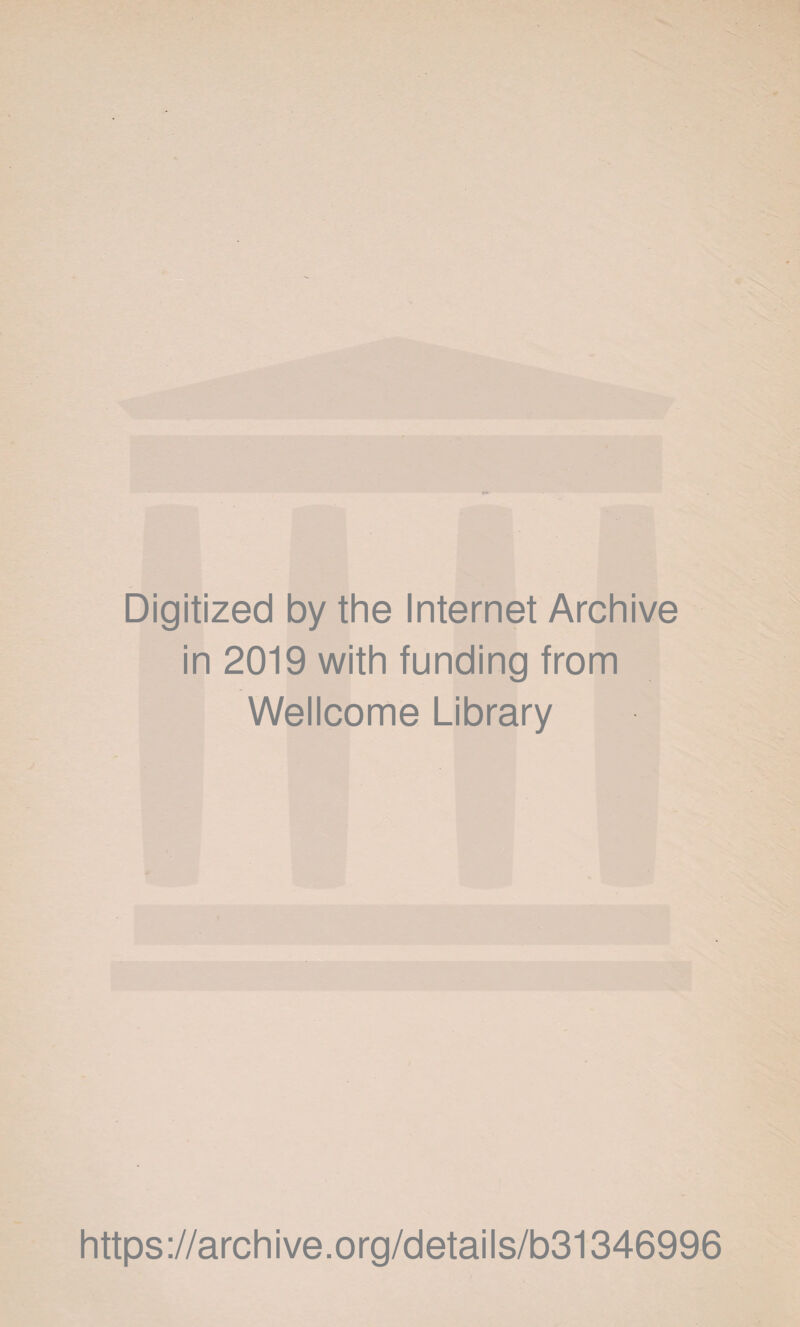 Digitized by the Internet Archive in 2019 with funding from Wellcome Library https://archive.org/details/b31346996