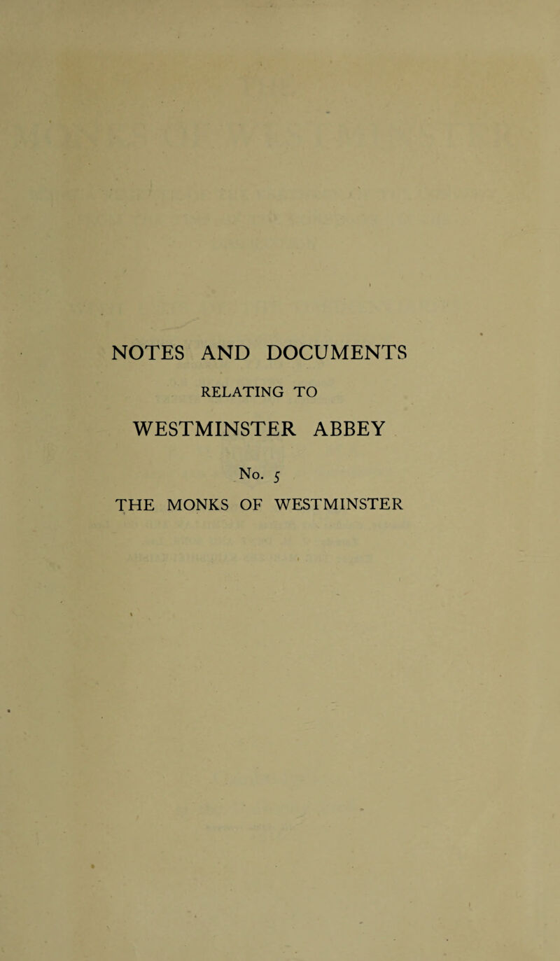 NOTES AND DOCUMENTS RELATING TO WESTMINSTER ABBEY No. 5 THE MONKS OF WESTMINSTER