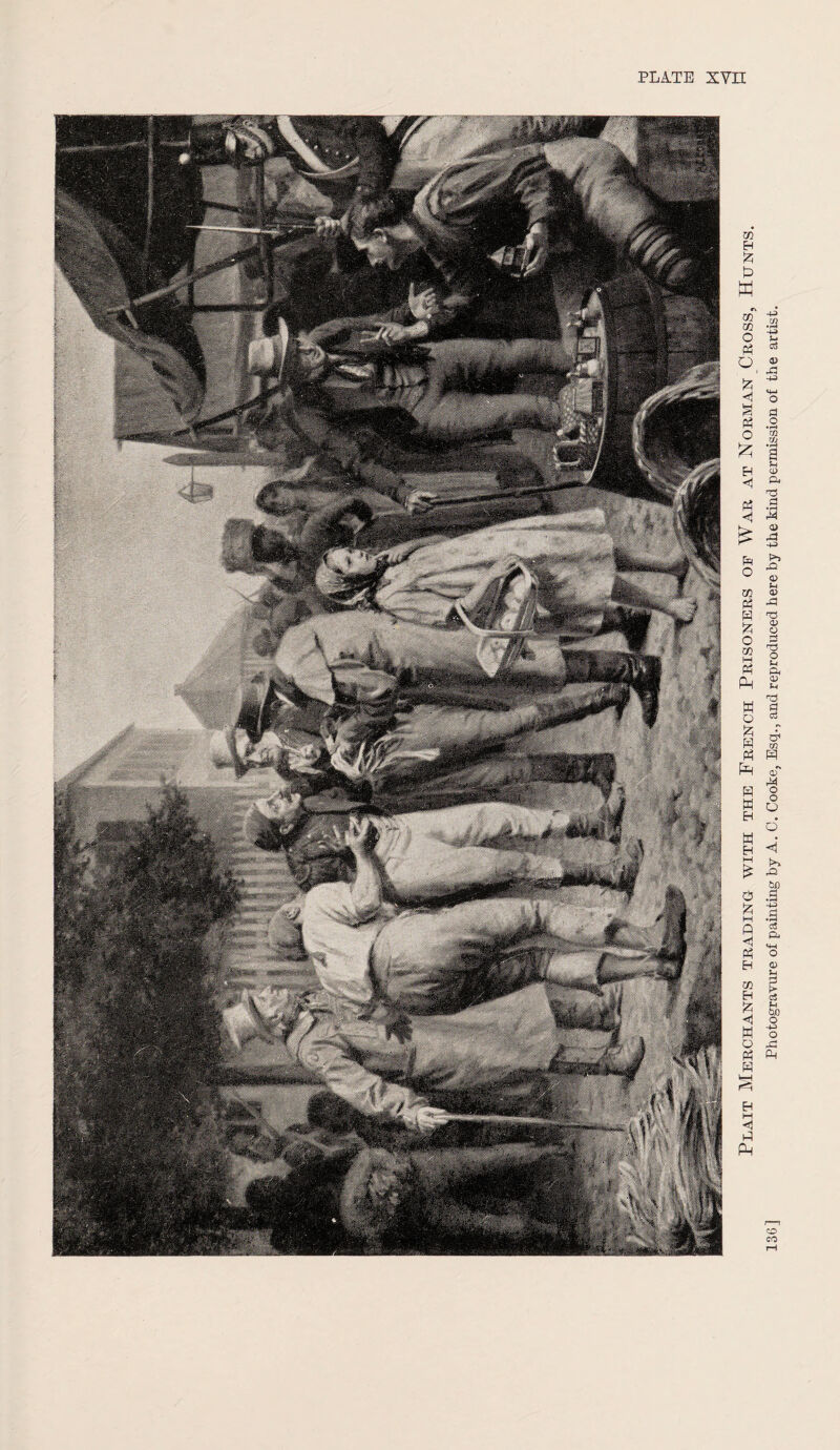 PLATE XVII Plait Merchants trading with the French Prisoners of War at Norman Cross, Hunts. Photogravure of painting by A. 0. Cooke, Esq., and reproduced here by the kind permission of the artist.