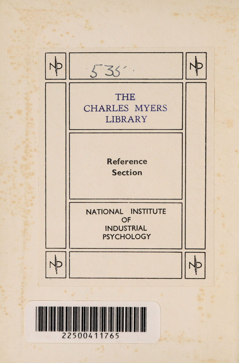 A P i 35' h THE CHARLES MYERS LIBRARY Reference Section NATIONAL INSTITUTE OF INDUSTRIAL PSYCHOLOGY A P i h b i 22500411765