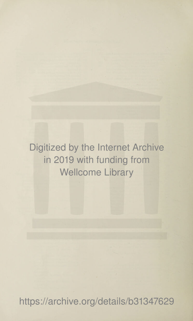 Digitized by the Internet Archive in 2019 with funding from Wellcome Library r https://archive.org/details/b31347629