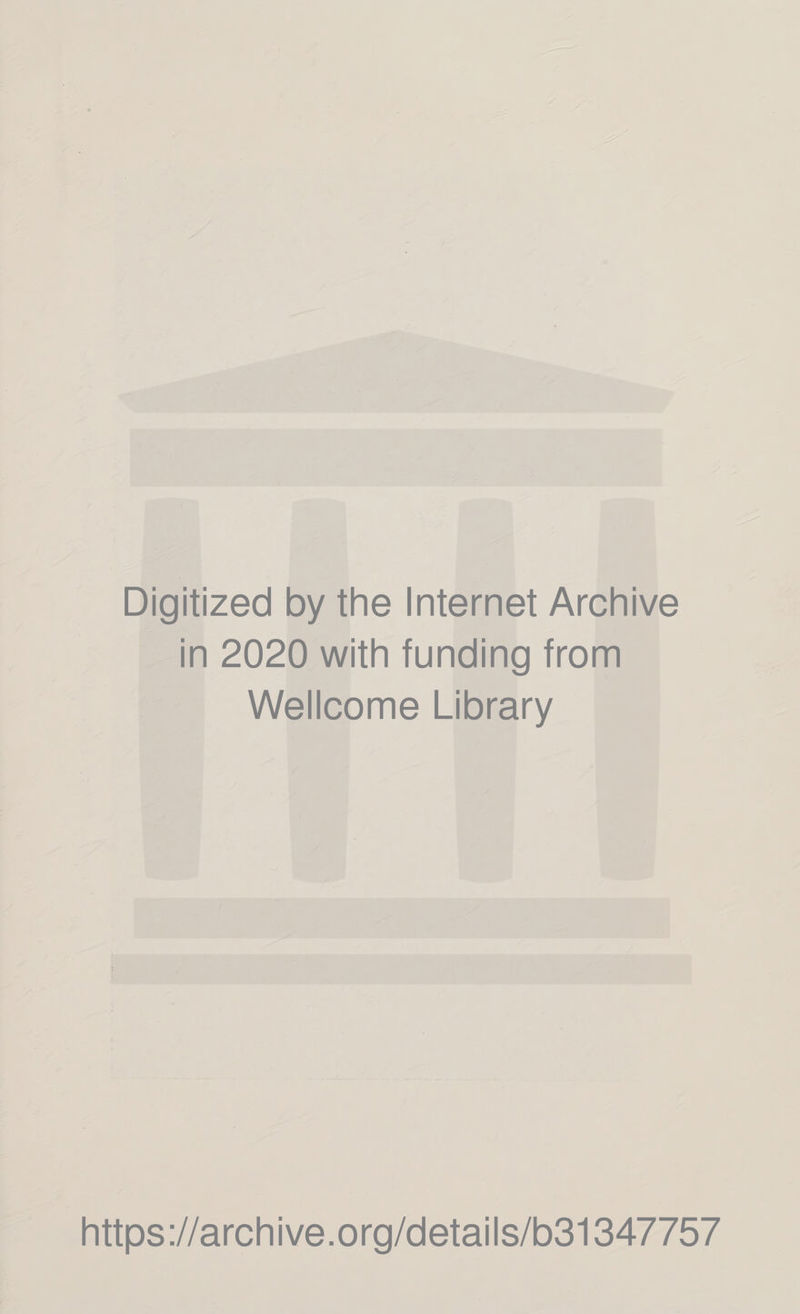 Digitized by the Internet Archive in 2020 with funding from Wellcome Library https://archive.org/details/b31347757