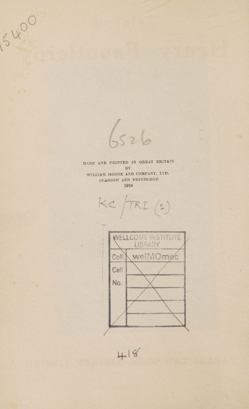 MADE AND PRINTED IN GREAT BRITAIN BY WILLIAM HODGE AND COMPANY, LTD. GLASGOW AND EDINBURGH 1924 iTKl 4.1^