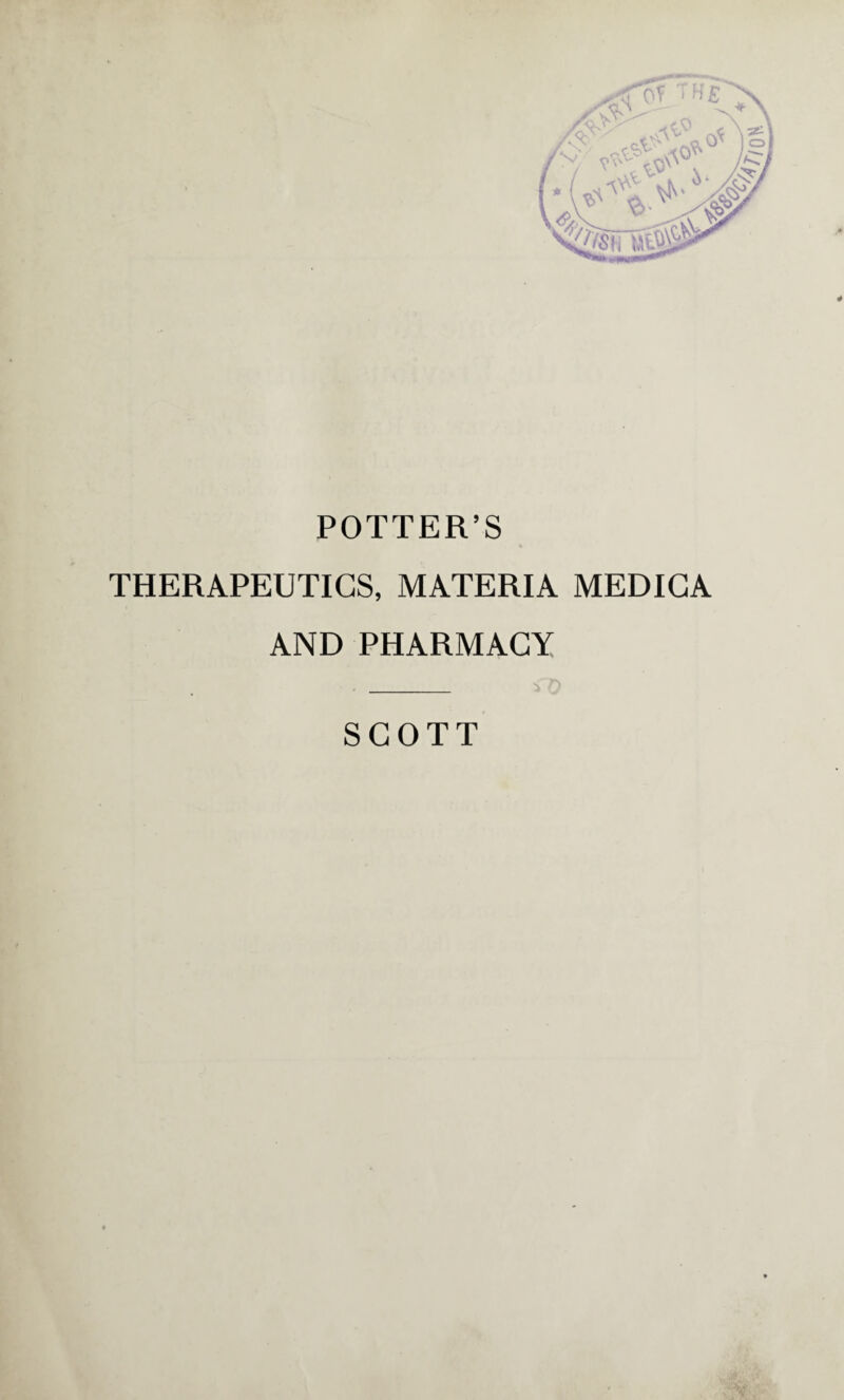 POTTER’S « THERAPEUTICS, MATERIA MEDICA AND PHARMACY _ SCOTT