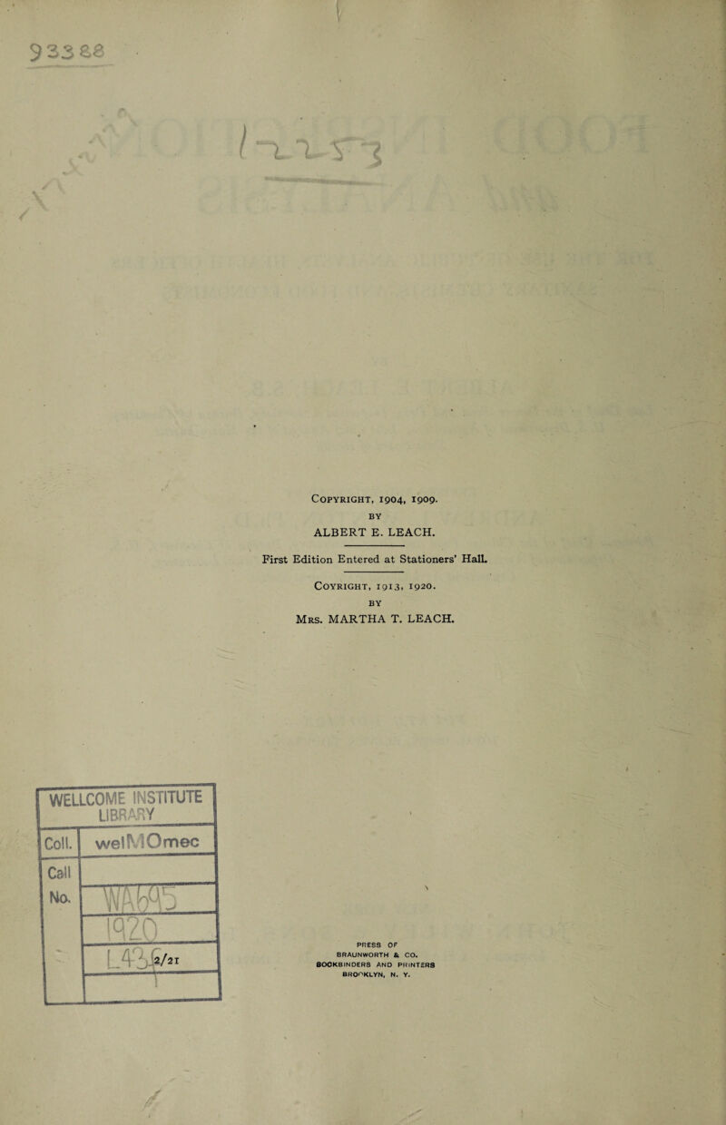 Copyright, 1904, 1909. BY ALBERT E. LEACH. First Edition Entered at Stationers’ HalL COYRIGHT, 1913. 1920. BY Mrs. MARTHA T. LEACH. WELLCOME INSTITUTE LIBRARY Coll. welMOmec Call No. iq?0 \ PRESS OF BRAUNWORTH & CO. bookbinders and printers BROOKLYN, N. Y.