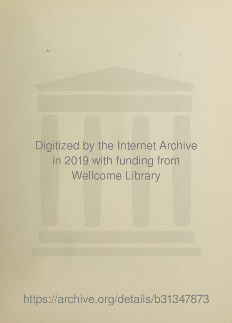 Digitized by the Internet Archive in 2019 with funding from Wellcome Library https://archive.org/details/b31347873