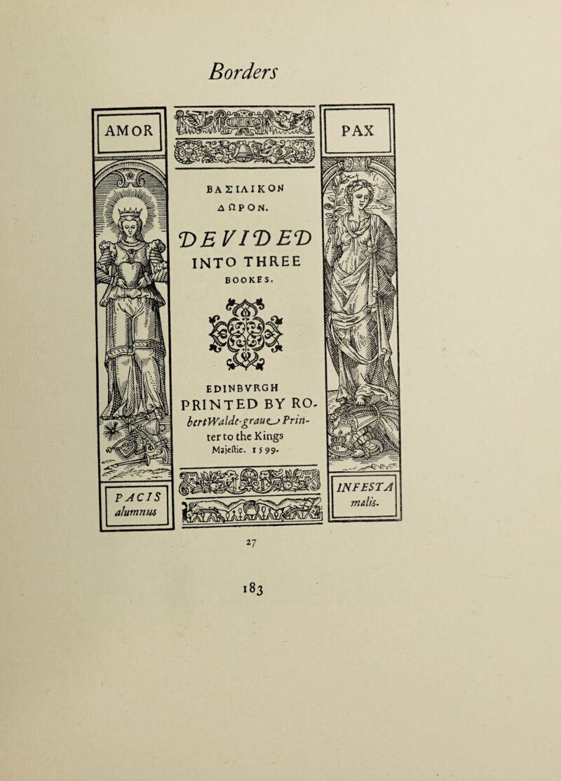 PACJS alummu BAS IA IKON A ftP ON. T>E VIT> ET> INTO THREE BOOKES. edinbvrgh PRINTED BY RO. bcrtWaldc-grauiLJ Prin¬ ter to the Kings Majeftic. i $ 99. 27