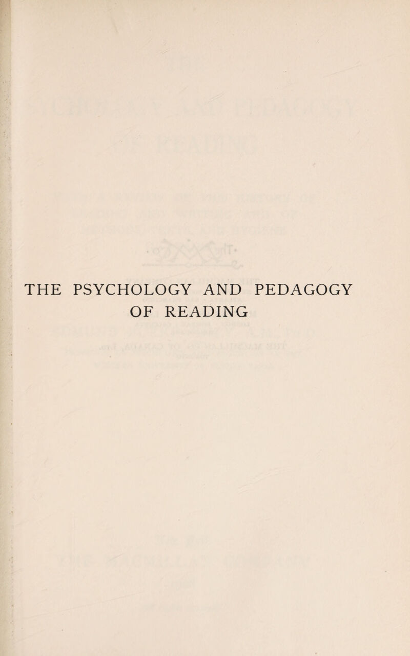 THE PSYCHOLOGY AND PEDAGOGY OF READING