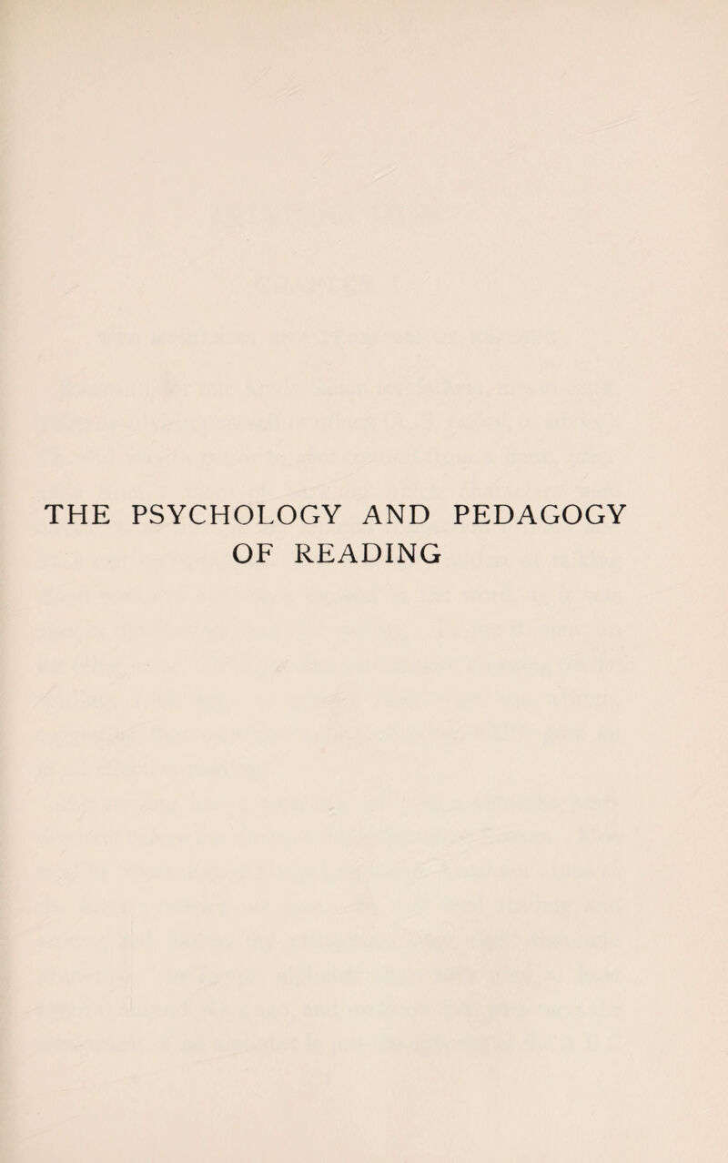 THE PSYCHOLOGY AND PEDAGOGY OF READING