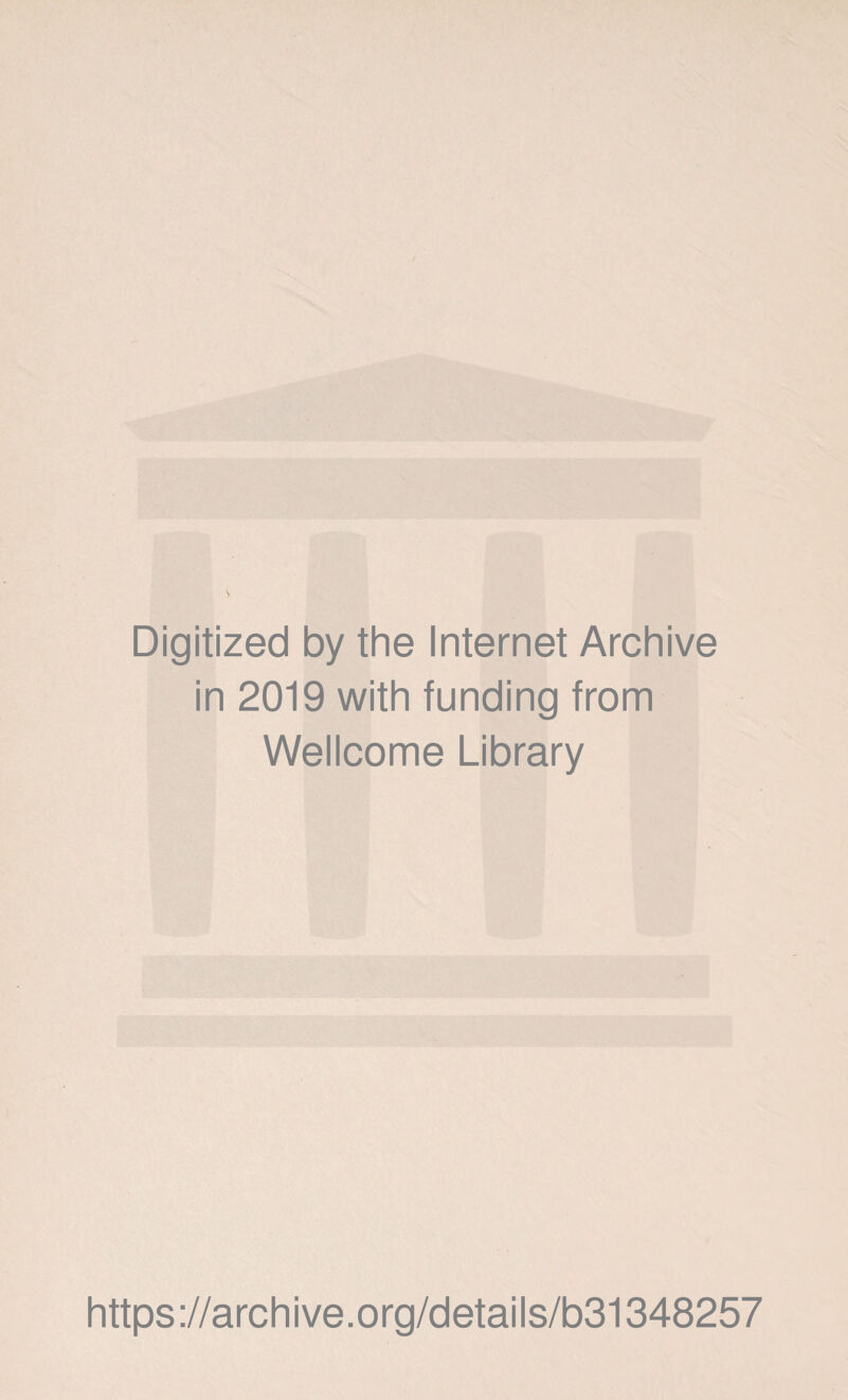 Digitized by the Internet Archive in 2019 with funding from Wellcome Library https://archive.org/details/b31348257