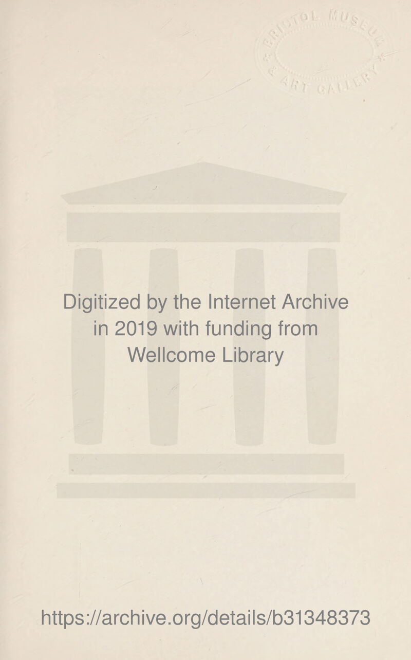 nl f' ( J (> J Digitized by the Internet Archive in 2019 with funding from Wellcome Library https://archive.org/details/b31348373