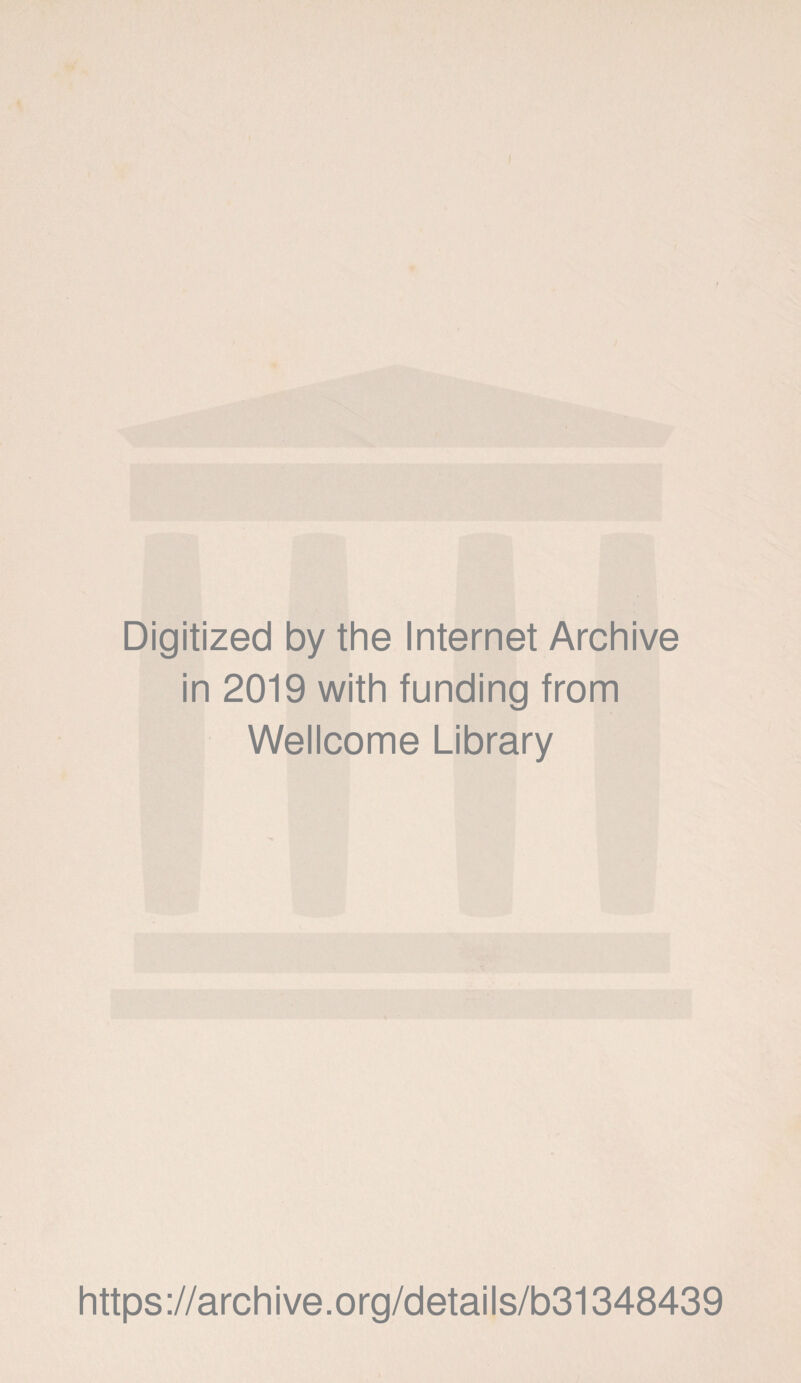 Digitized by the Internet Archive in 2019 with funding from Wellcome Library https://archive.org/details/b31348439