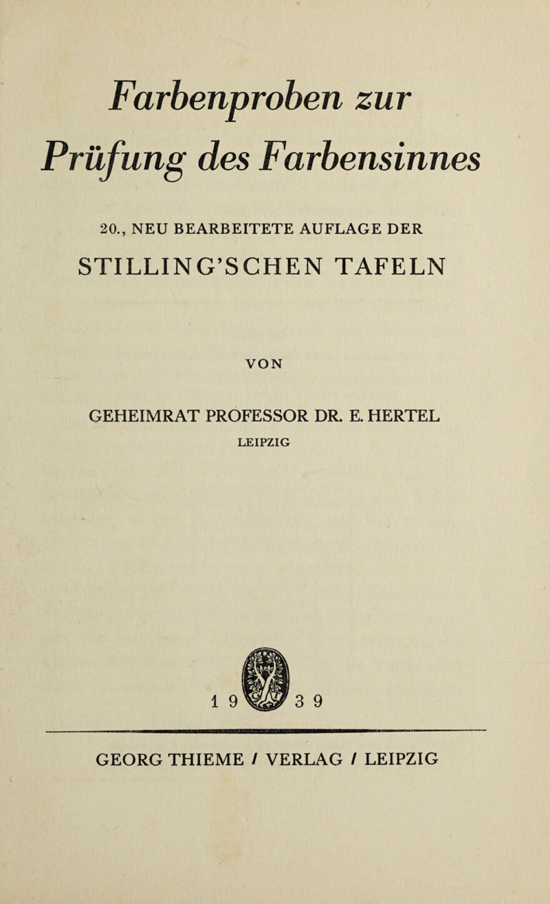 Prüfung des Farbensinnes 20., NEU BEARBEITETE AUFLAGE DER STILLIN G’S CHEN TAFELN VON GEHEIMRAT PROFESSOR DR. E. HERTEL LEIPZIG