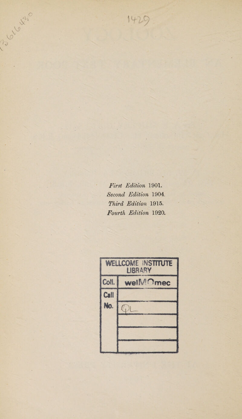 \ KD V9 w 9 First Edition 1901. Second Edition 1904. Third Edition 1915. Fourth Edition 1920. WELLCOME INSTITUTE LIBRARY Coll. wel^^mec Call No CPu