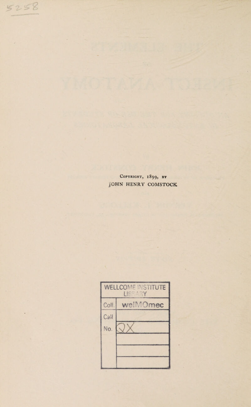 Copyright, 1899, by JOHN HENRY COMSTOCK WELLCOME INSTITUTE LIF; Coll. welYOmec CsM No.